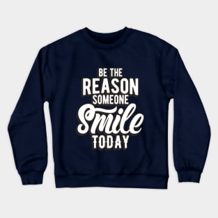 BE THE REASON SOMEONE SMILE TODAY Crewneck Sweatshirt
